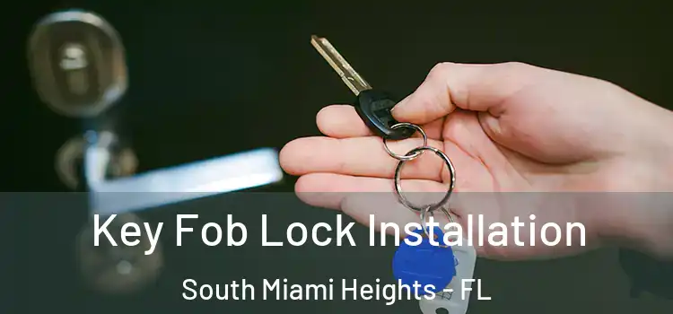 Key Fob Lock Installation South Miami Heights - FL